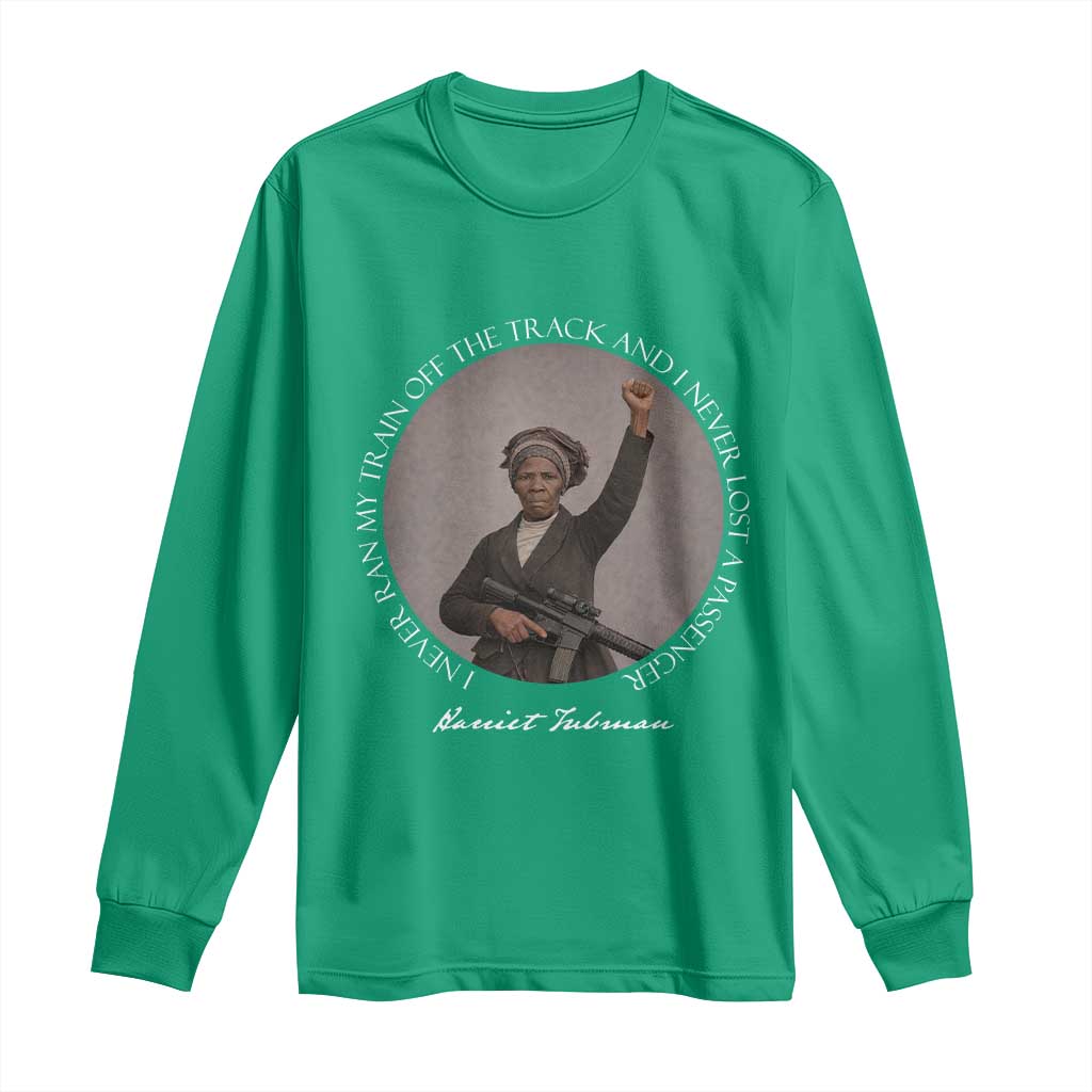 Harriet Tubman Quote Long Sleeve Shirt I Never Ran My Train Off The Track