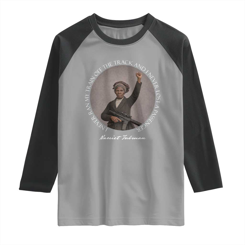Harriet Tubman Quote Raglan Shirt I Never Ran My Train Off The Track