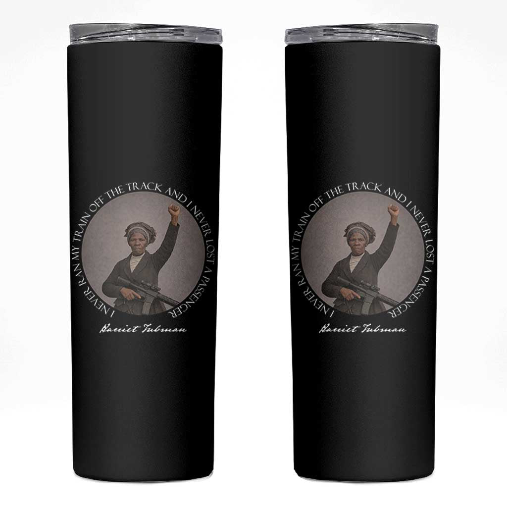 Harriet Tubman Quote Skinny Tumbler I Never Ran My Train Off The Track