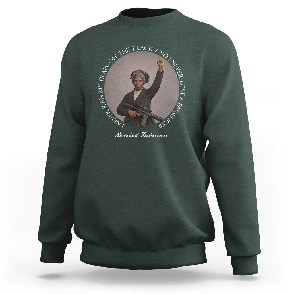 Harriet Tubman Quote Sweatshirt I Never Ran My Train Off The Track