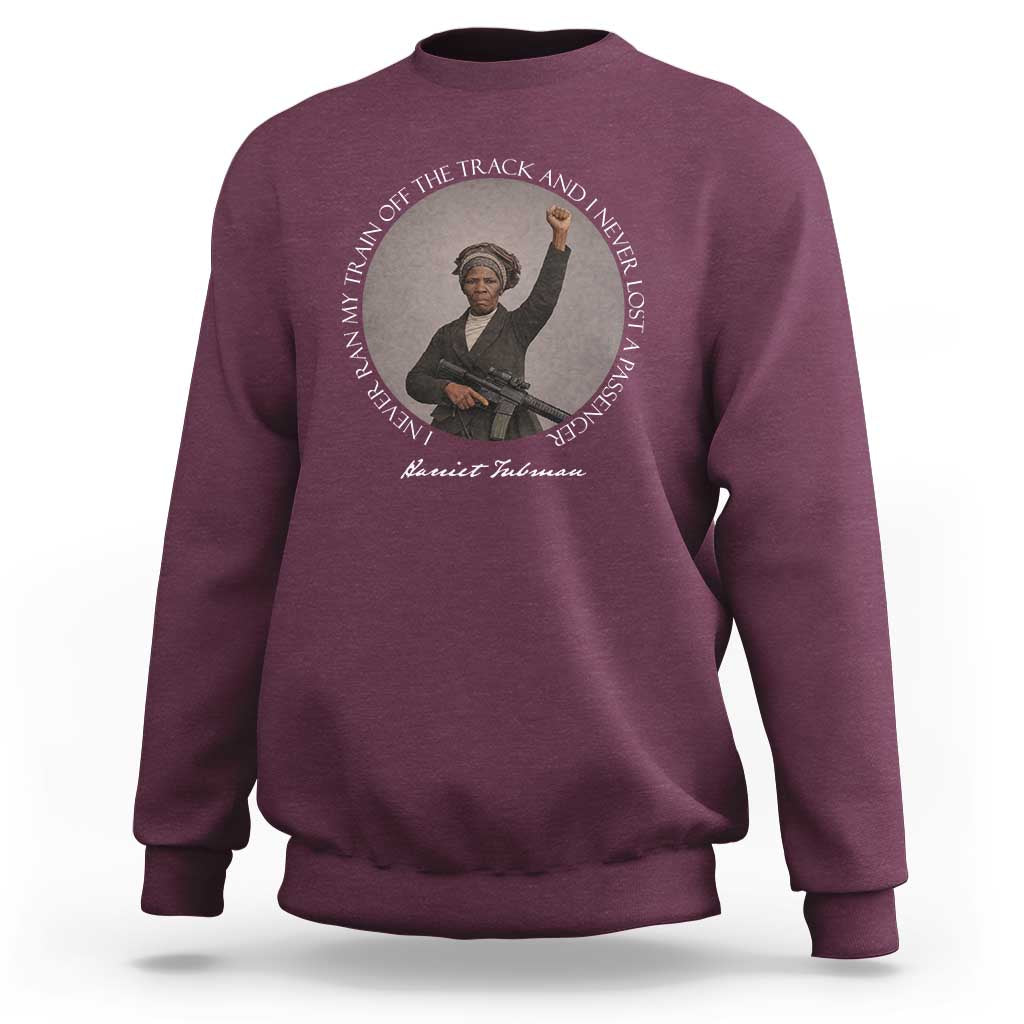 Harriet Tubman Quote Sweatshirt I Never Ran My Train Off The Track