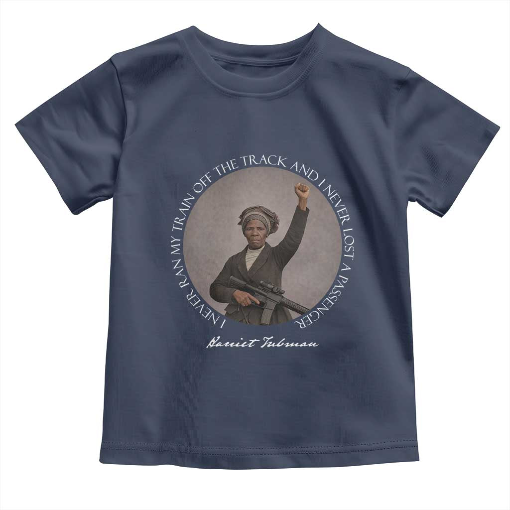 Harriet Tubman Quote Toddler T Shirt I Never Ran My Train Off The Track