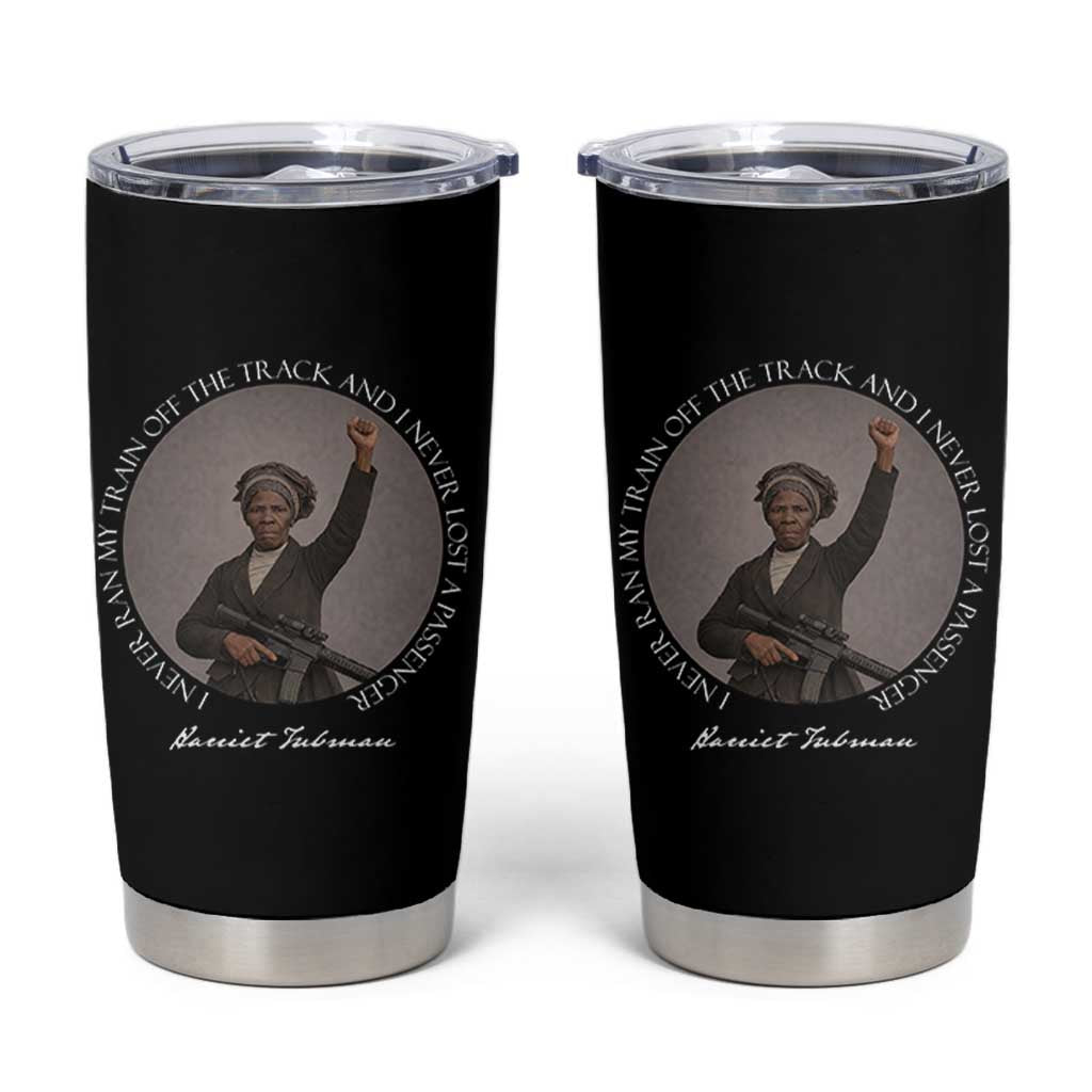 Harriet Tubman Quote Tumbler Cup I Never Ran My Train Off The Track