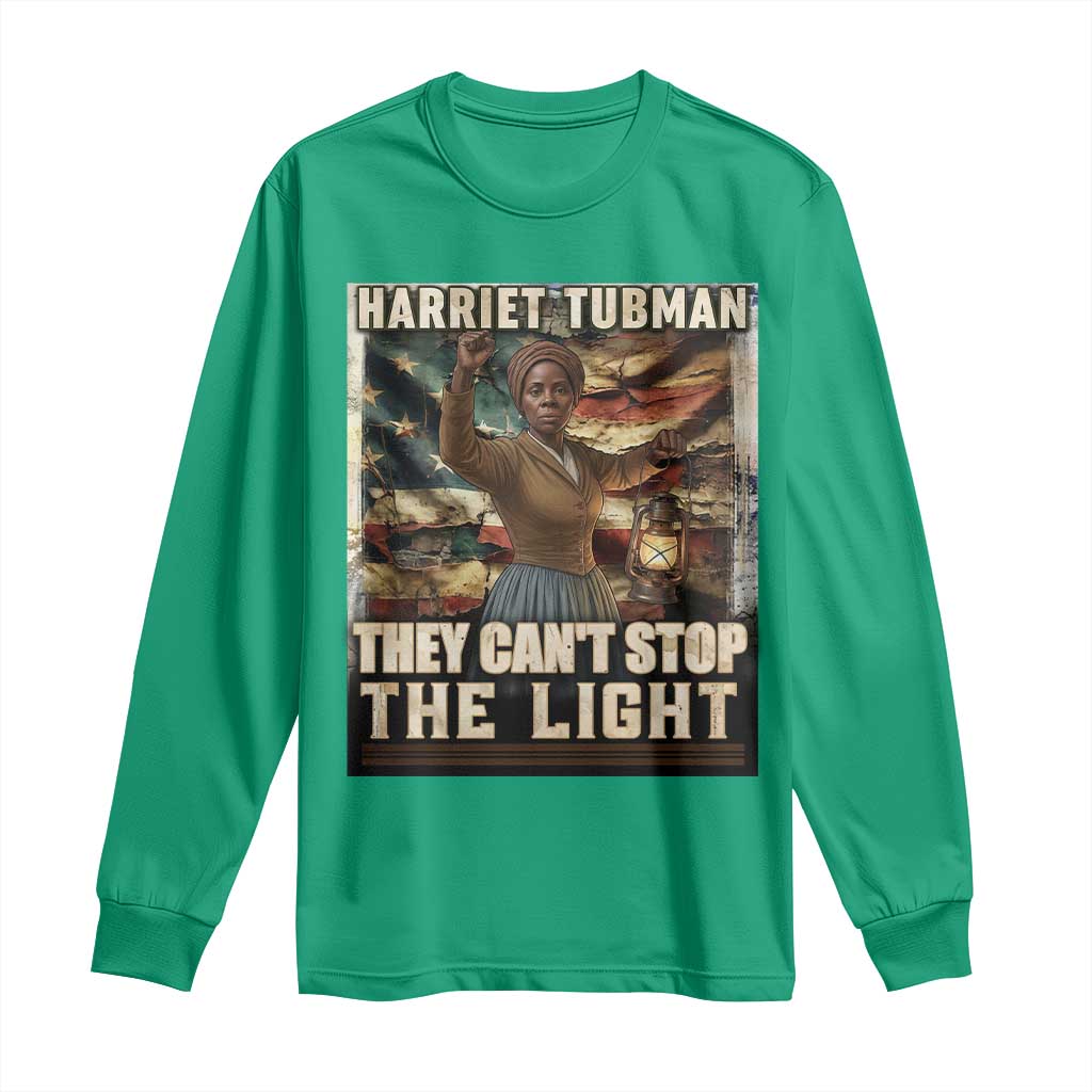 Harriet Tubman Long Sleeve Shirt Thay Can Not Stop The Light