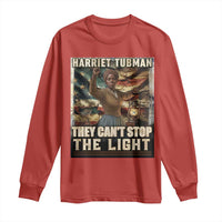 Harriet Tubman Long Sleeve Shirt Thay Can Not Stop The Light