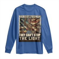 Harriet Tubman Long Sleeve Shirt Thay Can Not Stop The Light