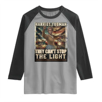 Harriet Tubman Raglan Shirt Thay Can Not Stop The Light