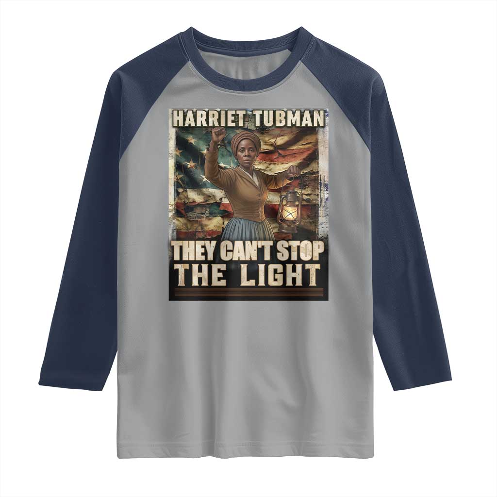 Harriet Tubman Raglan Shirt Thay Can Not Stop The Light