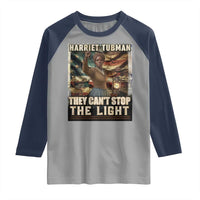 Harriet Tubman Raglan Shirt Thay Can Not Stop The Light