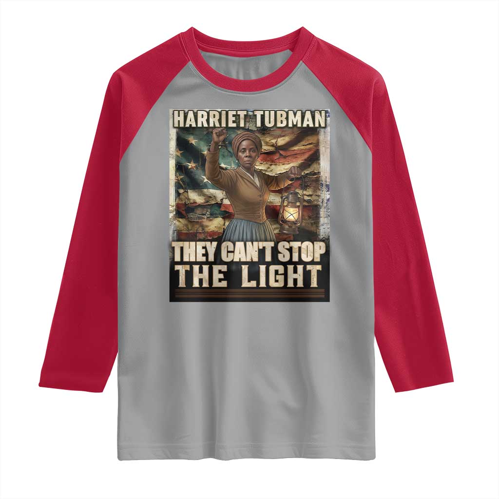 Harriet Tubman Raglan Shirt Thay Can Not Stop The Light