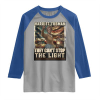 Harriet Tubman Raglan Shirt Thay Can Not Stop The Light
