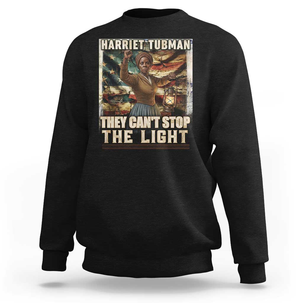 Harriet Tubman Sweatshirt Thay Can Not Stop The Light