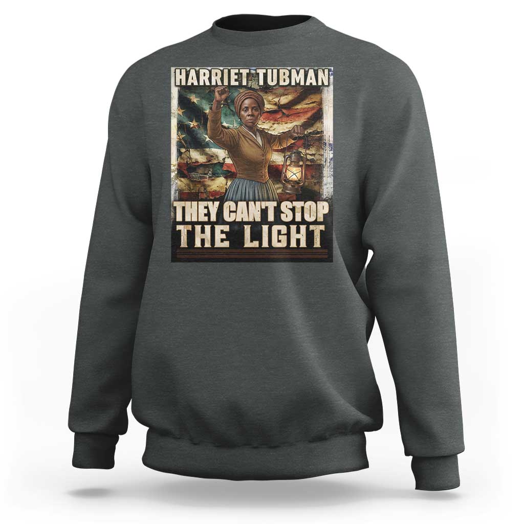 Harriet Tubman Sweatshirt Thay Can Not Stop The Light