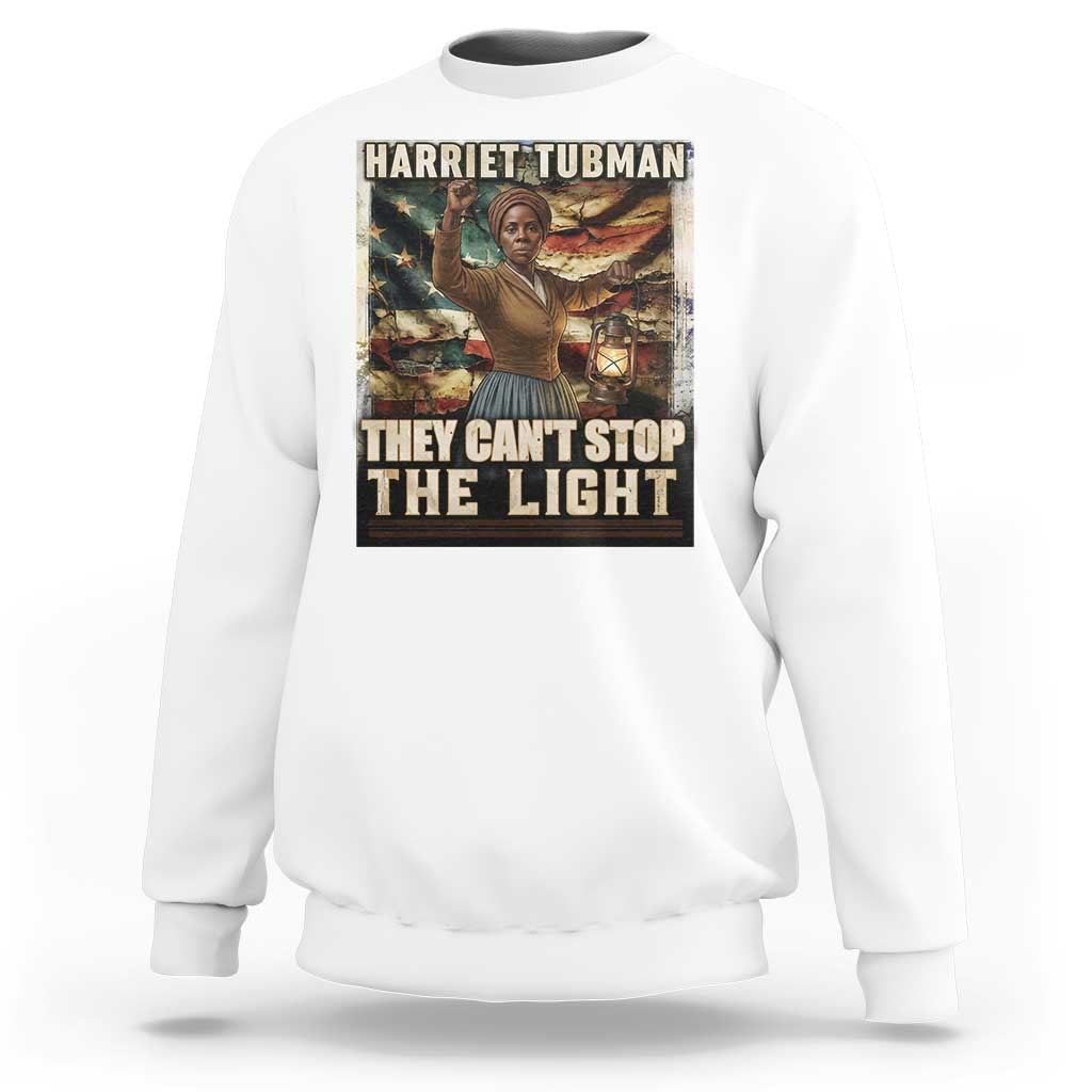 Harriet Tubman Sweatshirt Thay Can Not Stop The Light
