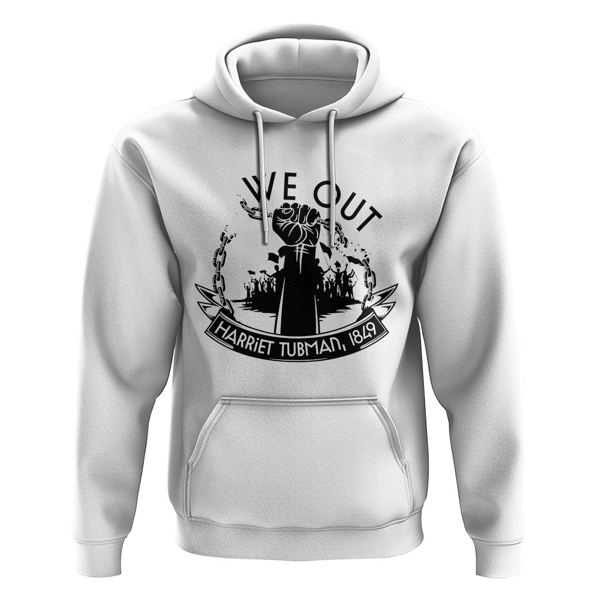 Harriet Tubman Hoodie We Out Breaking The Chains Iconic Legacy Gift
