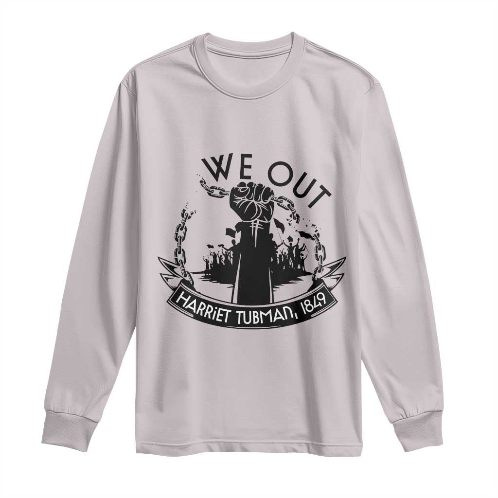 Harriet Tubman Long Sleeve Shirt We Out Breaking The Chains Iconic Legacy Gift