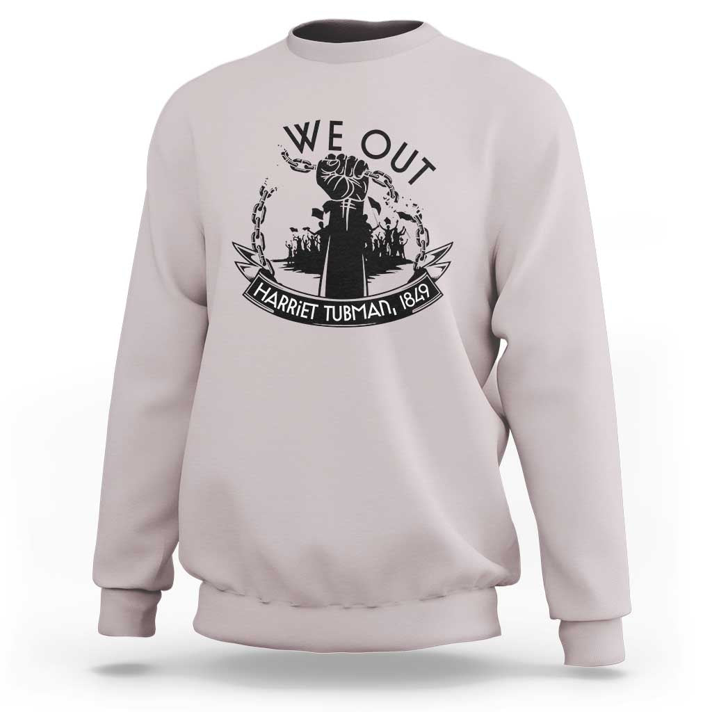 Harriet Tubman Sweatshirt We Out Breaking The Chains Iconic Legacy Gift