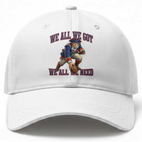 We All We Got We All We Need Baseball Cap Football Fan Supporter