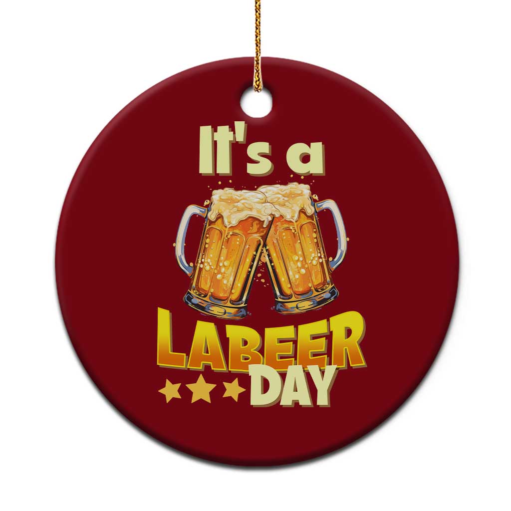 It Is A Labeer Day Ceramic Ornament Beer Drinking Labor Day Party Gift