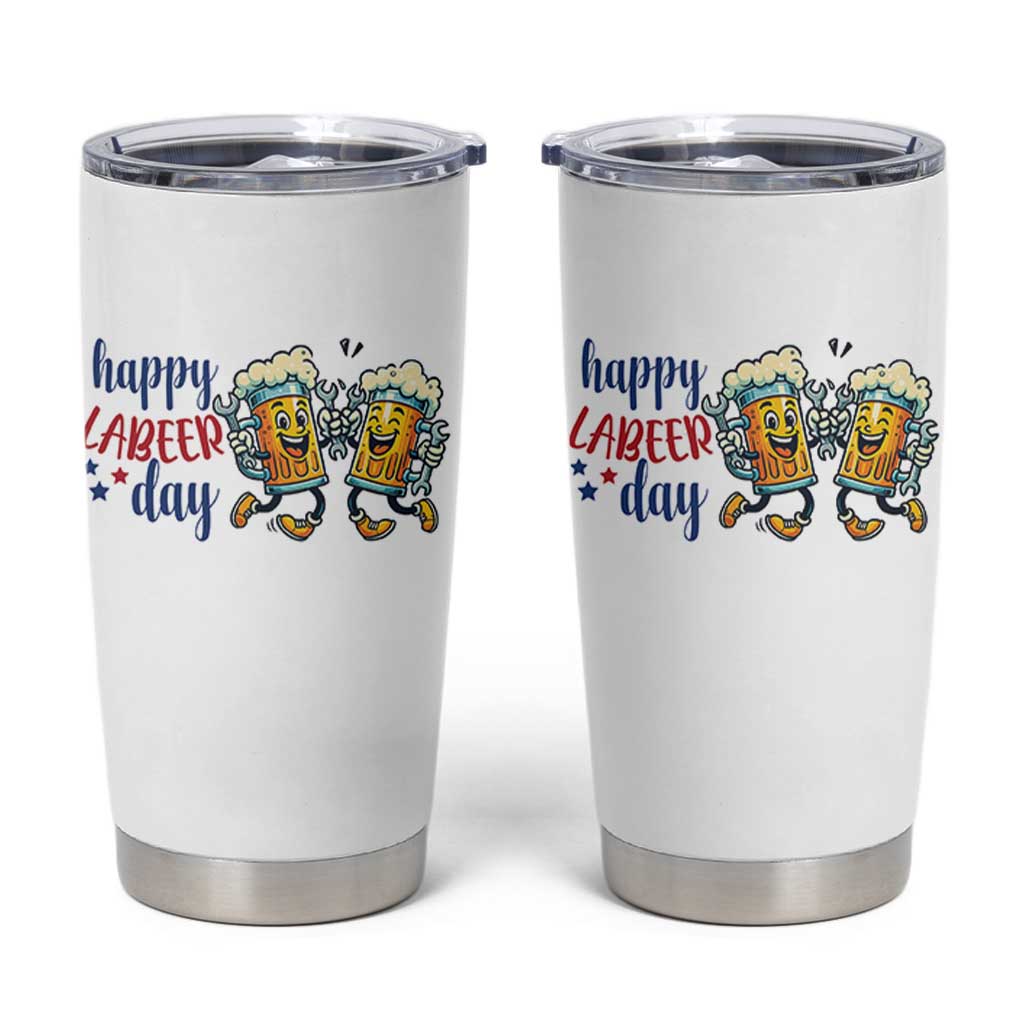 Happy Labeer Day Tumbler Cup Funny Labor Day Beer Union Worker Humor