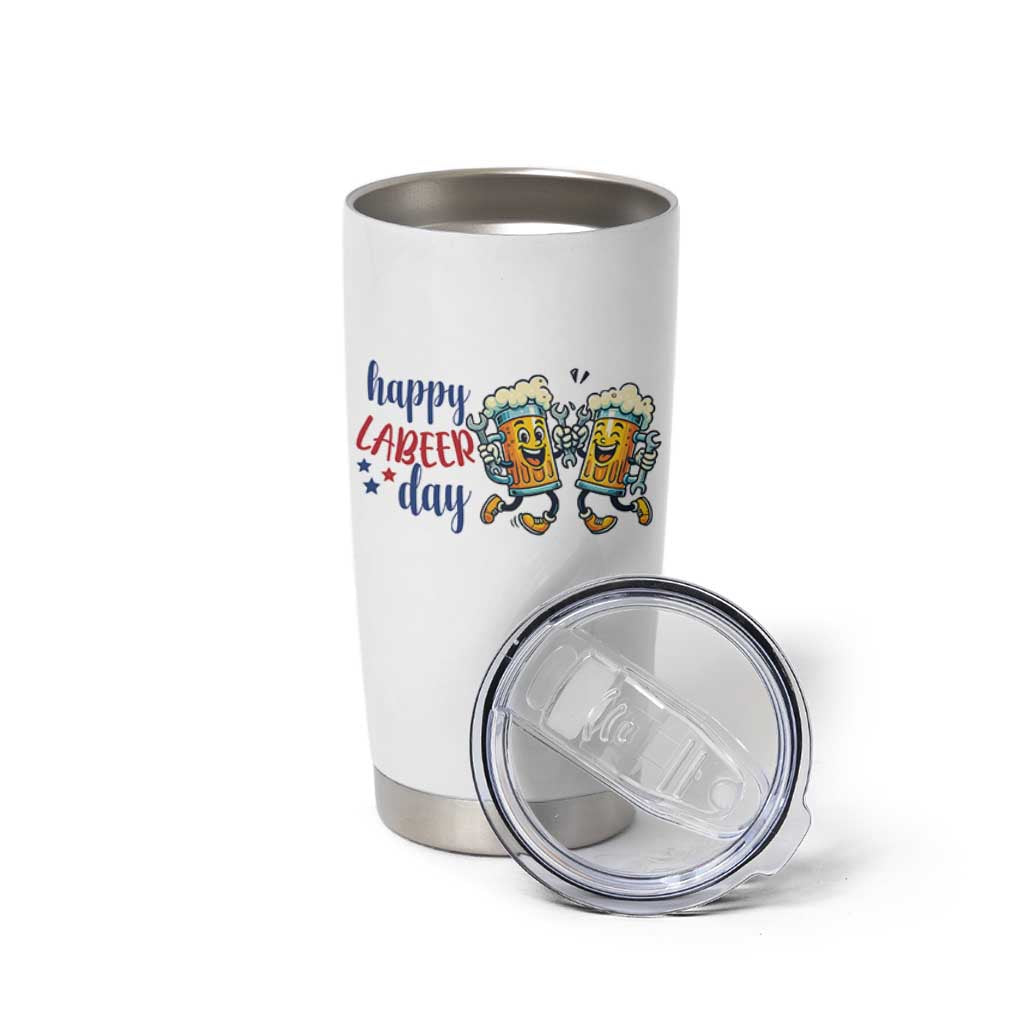 Happy Labeer Day Tumbler Cup Funny Labor Day Beer Union Worker Humor