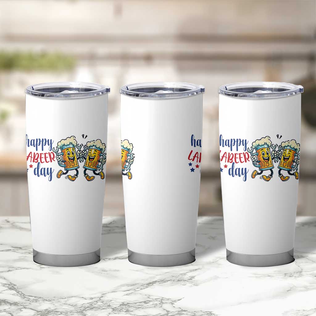 Happy Labeer Day Tumbler Cup Funny Labor Day Beer Union Worker Humor