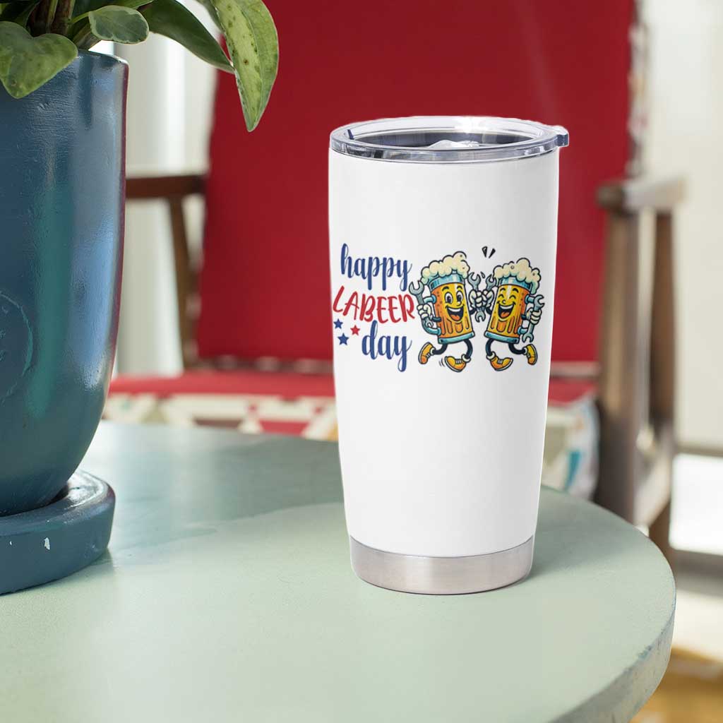 Happy Labeer Day Tumbler Cup Funny Labor Day Beer Union Worker Humor