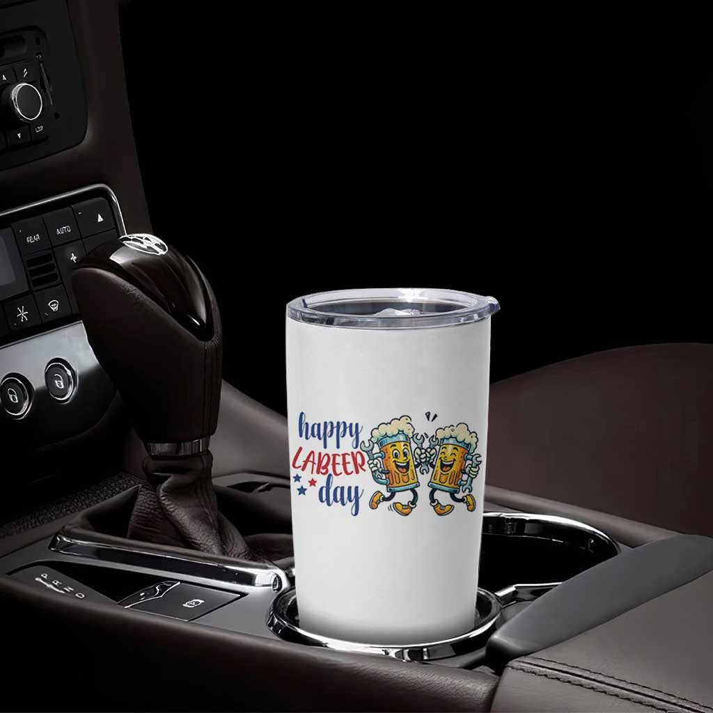 Happy Labeer Day Tumbler Cup Funny Labor Day Beer Union Worker Humor