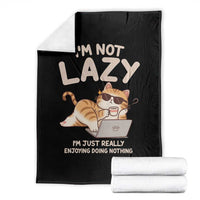 Funny Lazy Cat Throw Blanket I'm Not Lazy I'm Just Really Enjoying Doing Nothing - Wonder Print Shop