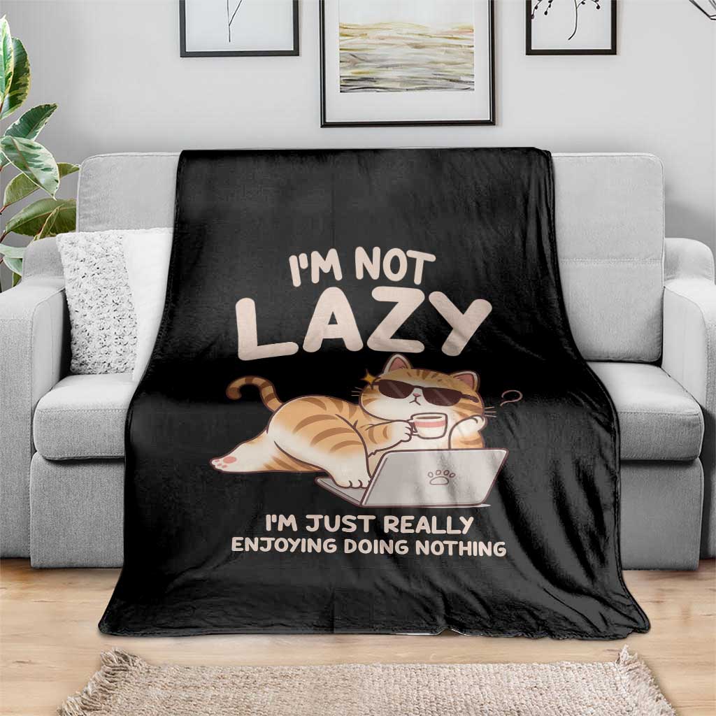 Funny Lazy Cat Throw Blanket I'm Not Lazy I'm Just Really Enjoying Doing Nothing - Wonder Print Shop