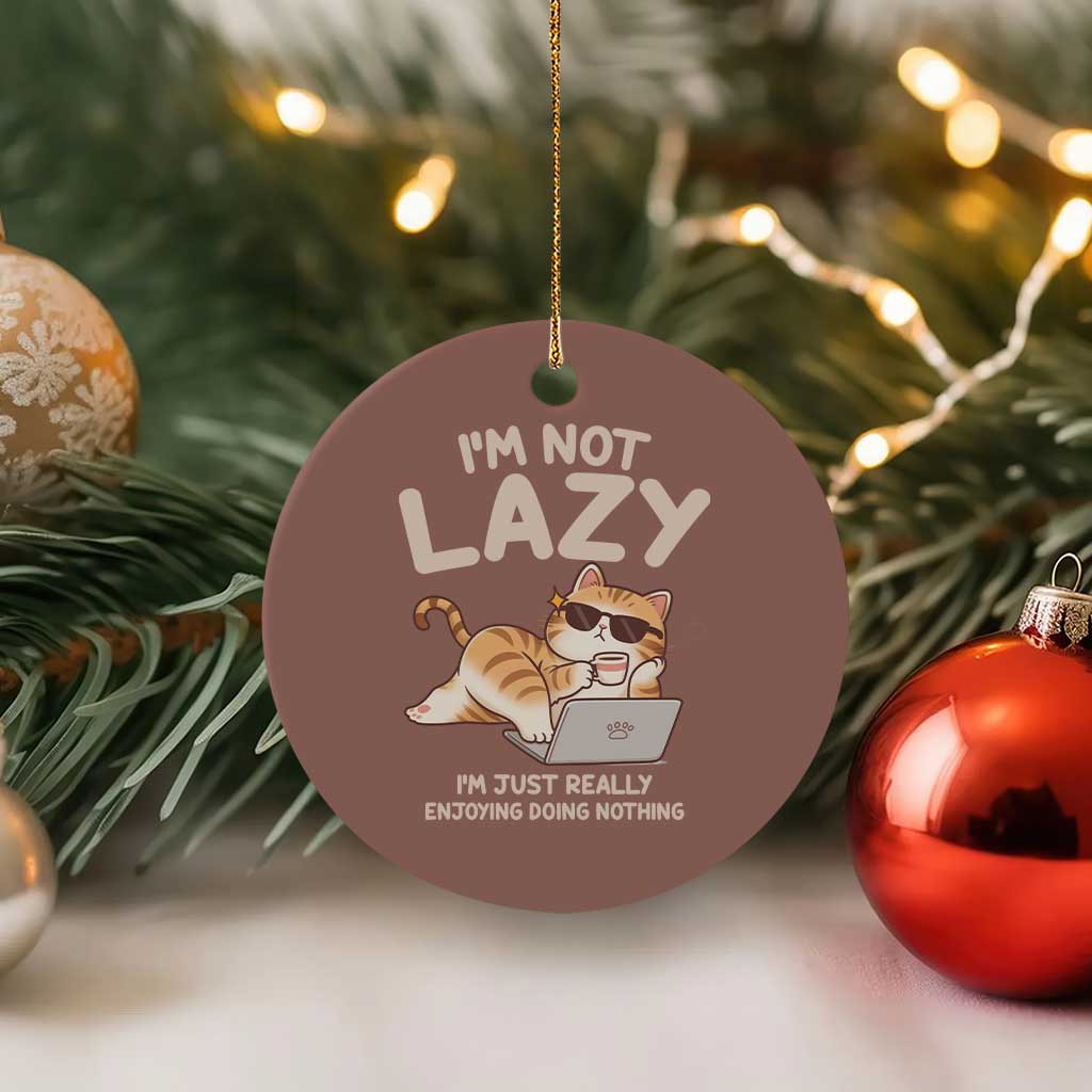 Funny Lazy Cat Ceramic Ornament I'm Not Lazy I'm Just Really Enjoying Doing Nothing - Wonder Print Shop