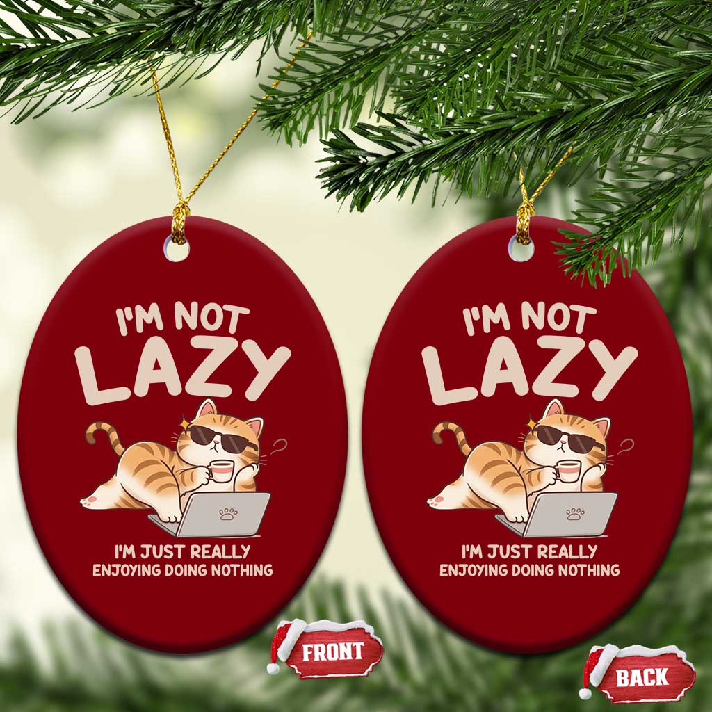 Funny Lazy Cat Ceramic Ornament I'm Not Lazy I'm Just Really Enjoying Doing Nothing - Wonder Print Shop