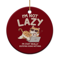 Funny Lazy Cat Ceramic Ornament I'm Not Lazy I'm Just Really Enjoying Doing Nothing - Wonder Print Shop
