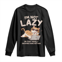 Funny Lazy Cat Long Sleeve Shirt I'm Not Lazy I'm Just Really Enjoying Doing Nothing - Wonder Print Shop