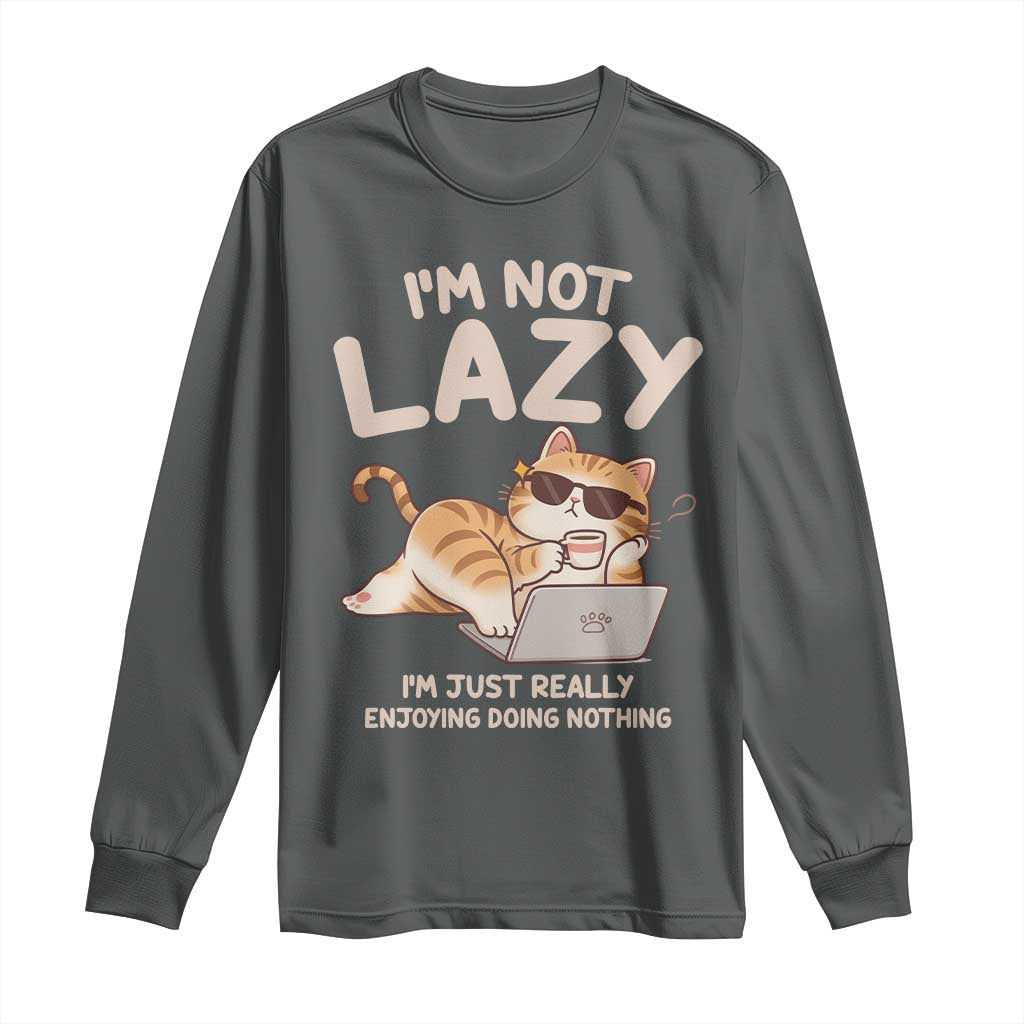 Funny Lazy Cat Long Sleeve Shirt I'm Not Lazy I'm Just Really Enjoying Doing Nothing - Wonder Print Shop