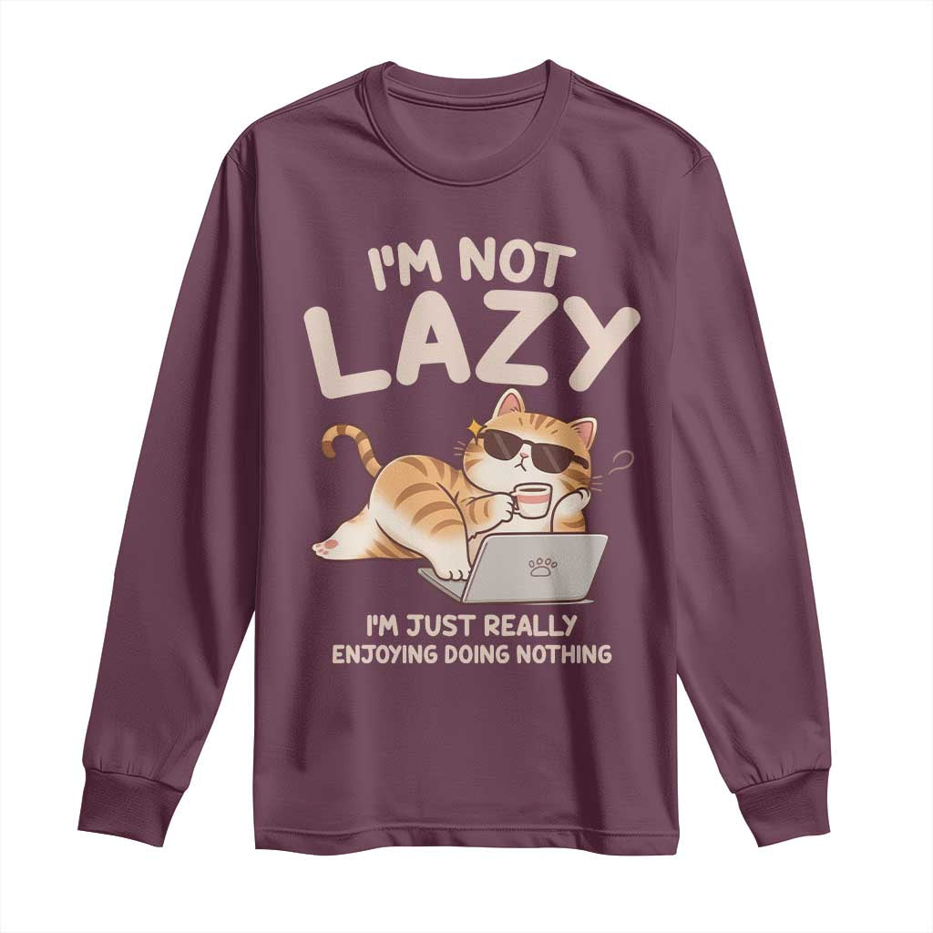 Funny Lazy Cat Long Sleeve Shirt I'm Not Lazy I'm Just Really Enjoying Doing Nothing - Wonder Print Shop