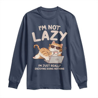 Funny Lazy Cat Long Sleeve Shirt I'm Not Lazy I'm Just Really Enjoying Doing Nothing - Wonder Print Shop