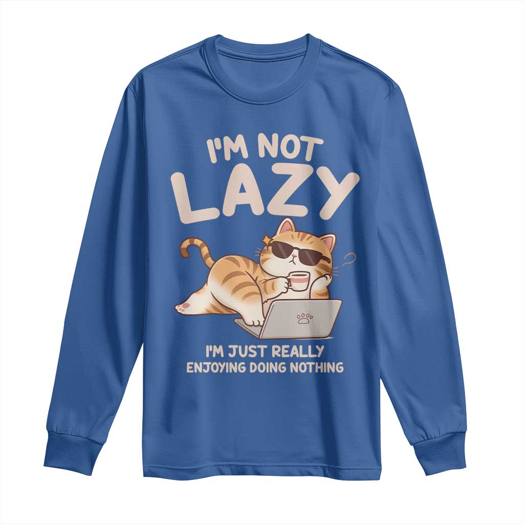 Funny Lazy Cat Long Sleeve Shirt I'm Not Lazy I'm Just Really Enjoying Doing Nothing - Wonder Print Shop