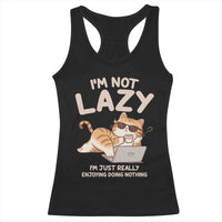 Funny Lazy Cat Racerback Tank Top I'm Not Lazy I'm Just Really Enjoying Doing Nothing - Wonder Print Shop