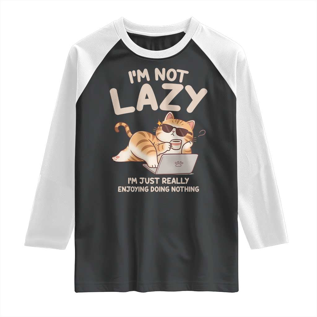 Funny Lazy Cat Raglan Shirt I'm Not Lazy I'm Just Really Enjoying Doing Nothing - Wonder Print Shop