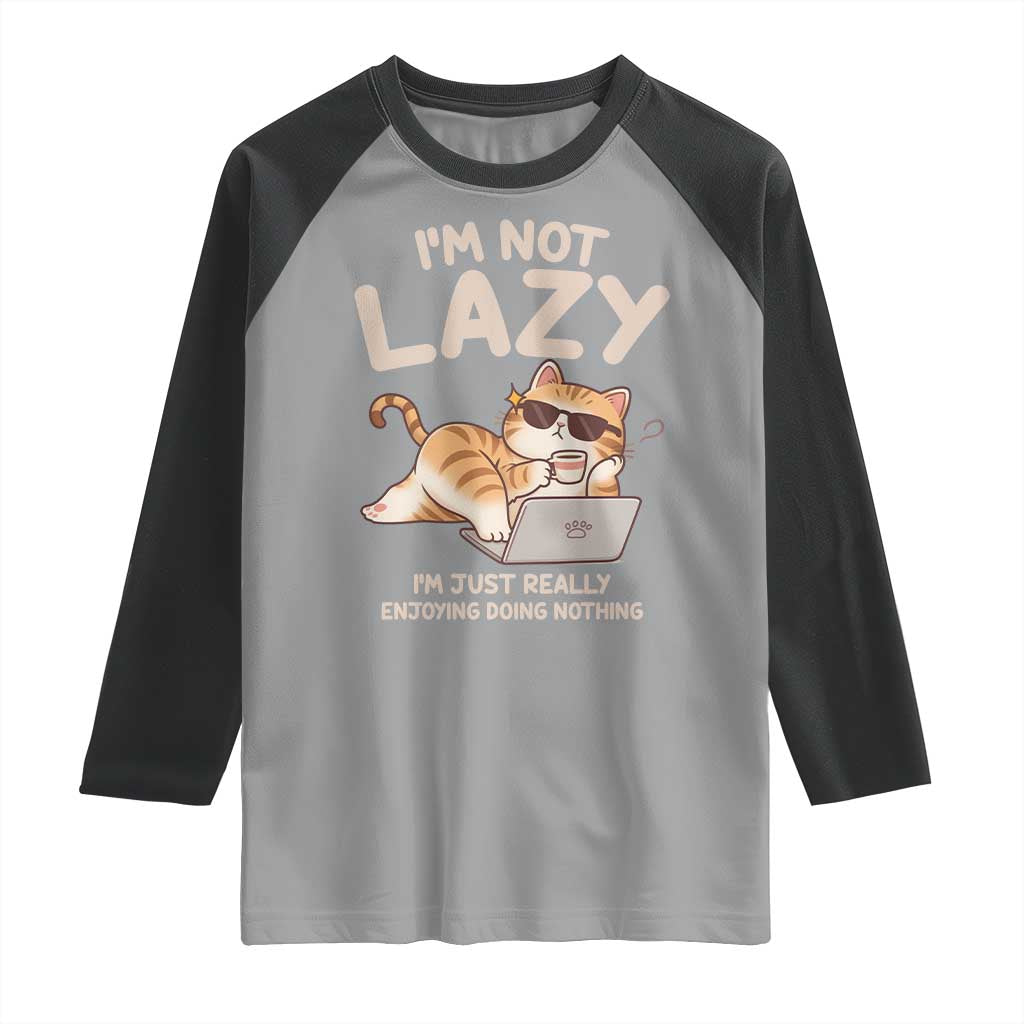 Funny Lazy Cat Raglan Shirt I'm Not Lazy I'm Just Really Enjoying Doing Nothing - Wonder Print Shop