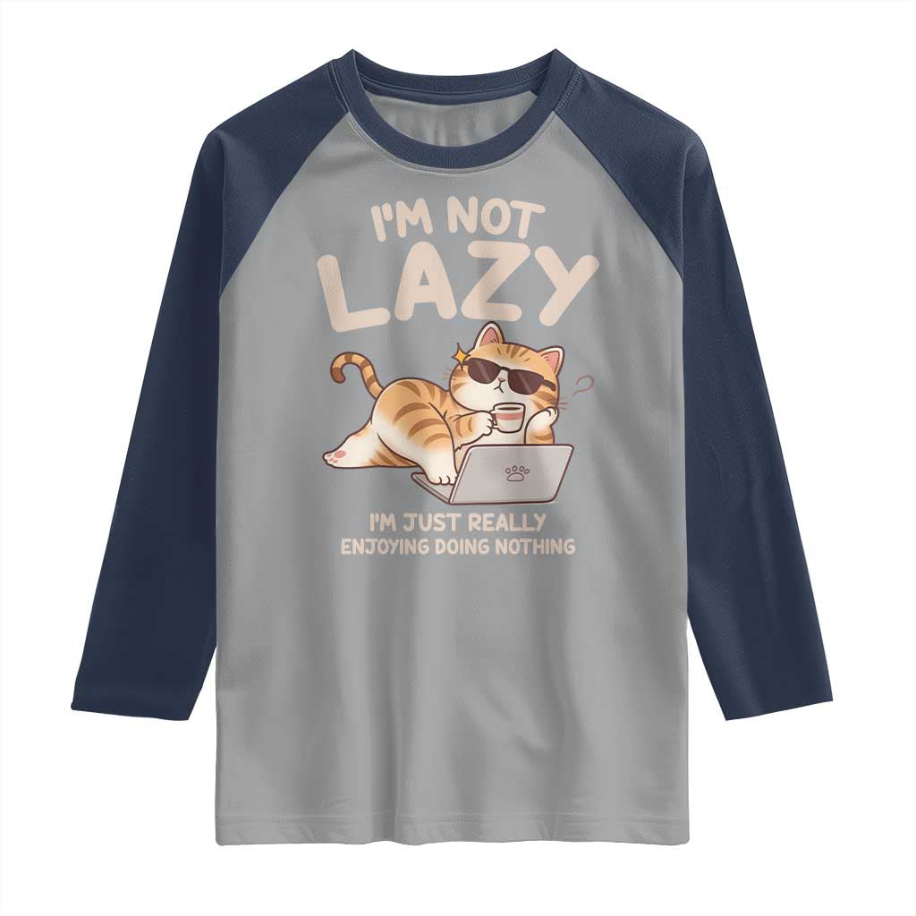 Funny Lazy Cat Raglan Shirt I'm Not Lazy I'm Just Really Enjoying Doing Nothing - Wonder Print Shop