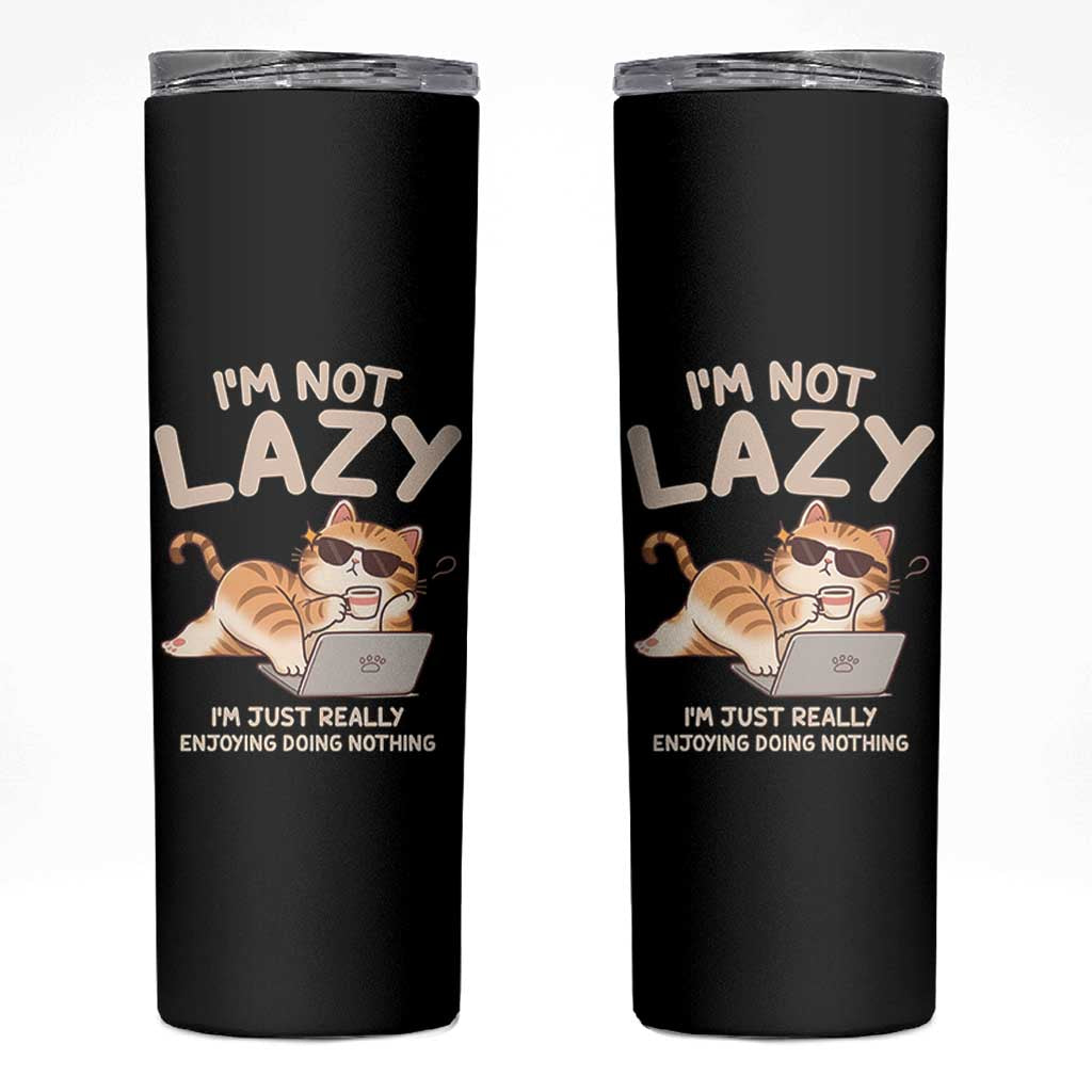 Funny Lazy Cat Skinny Tumbler I'm Not Lazy I'm Just Really Enjoying Doing Nothing