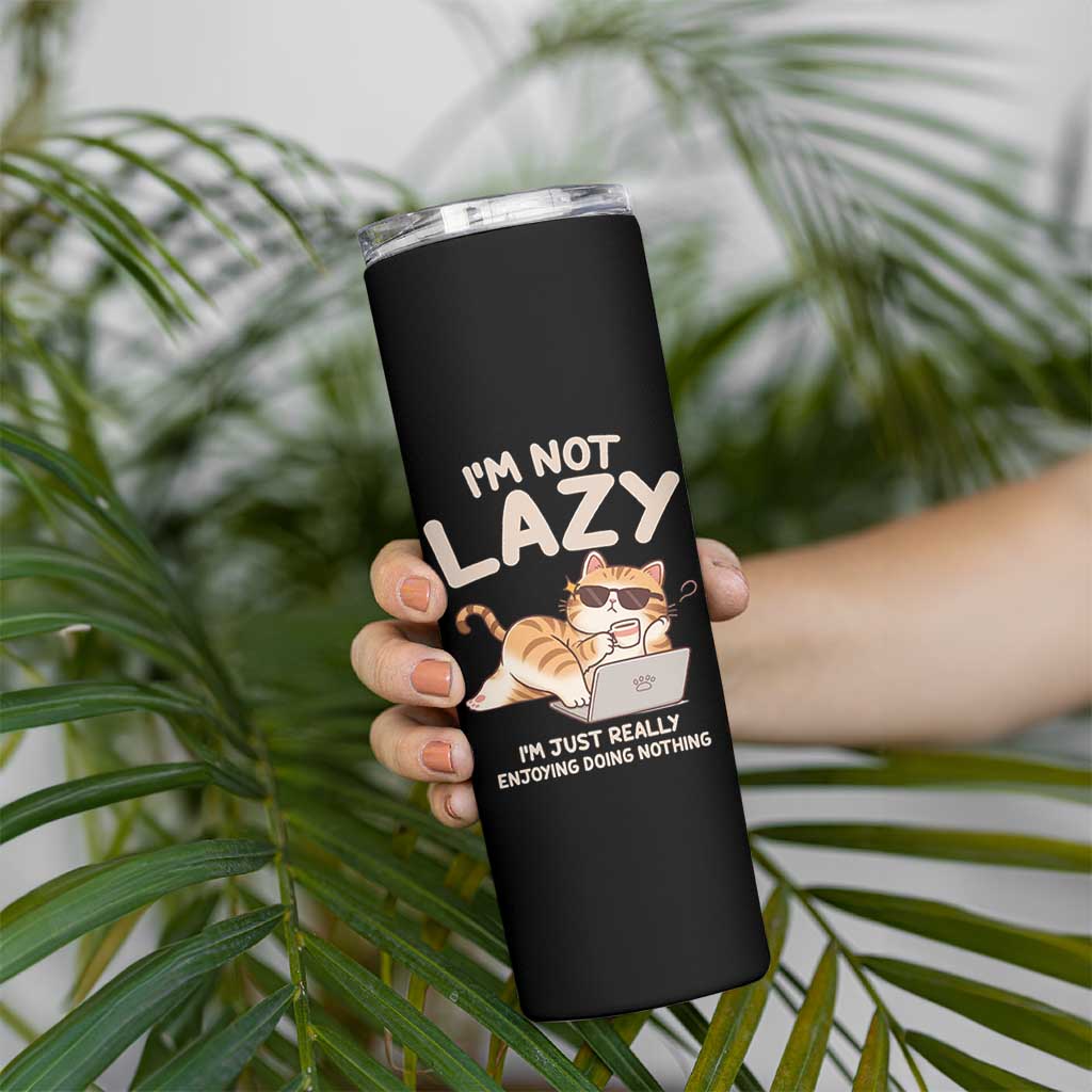 Funny Lazy Cat Skinny Tumbler I'm Not Lazy I'm Just Really Enjoying Doing Nothing