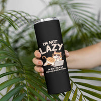 Funny Lazy Cat Skinny Tumbler I'm Not Lazy I'm Just Really Enjoying Doing Nothing