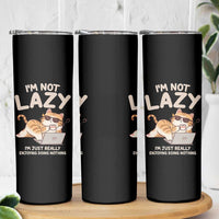Funny Lazy Cat Skinny Tumbler I'm Not Lazy I'm Just Really Enjoying Doing Nothing