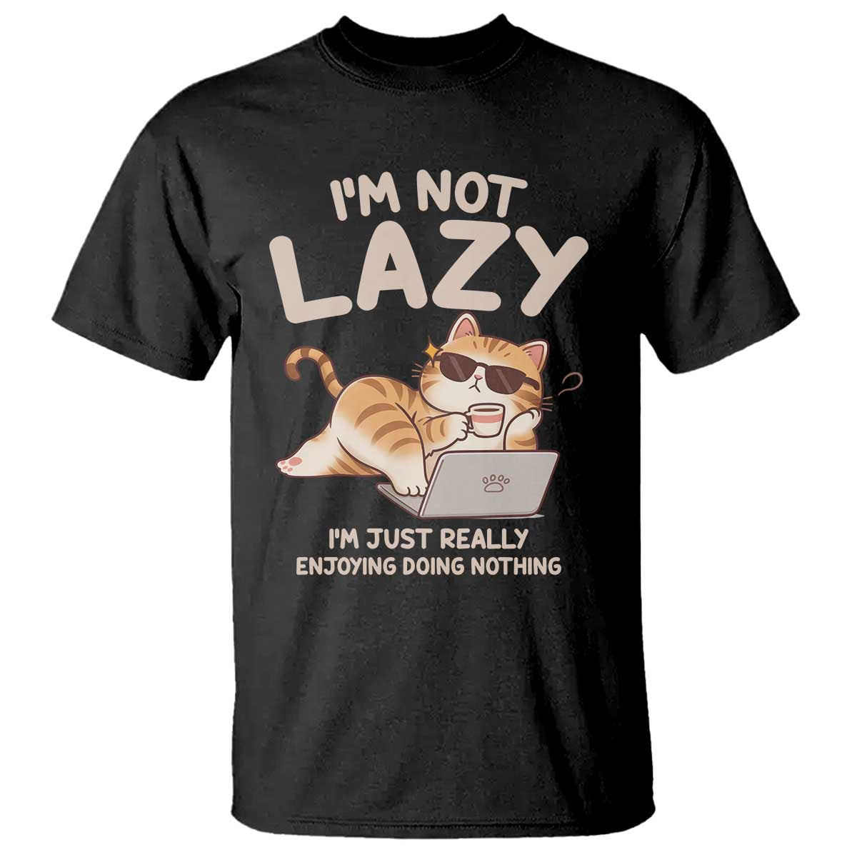 Funny Lazy Cat T Shirt I'm Not Lazy I'm Just Really Enjoying Doing Nothing - Wonder Print Shop