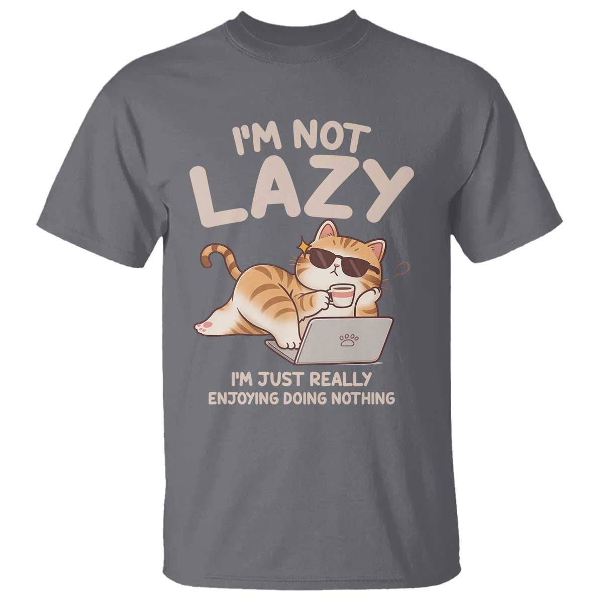 Funny Lazy Cat T Shirt I'm Not Lazy I'm Just Really Enjoying Doing Nothing - Wonder Print Shop