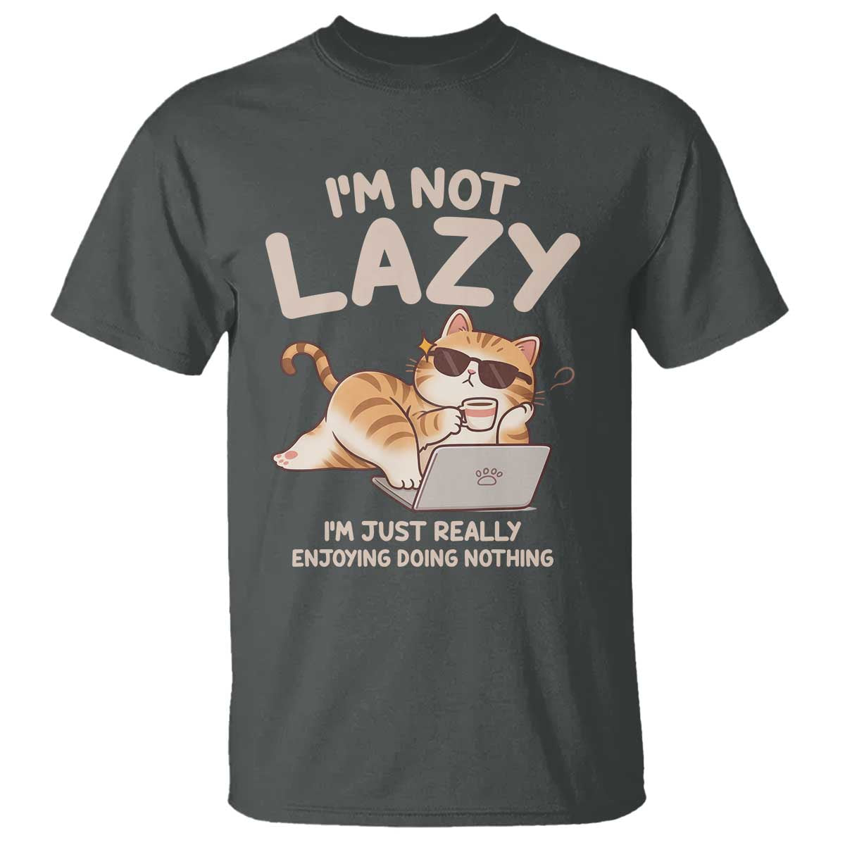 Funny Lazy Cat T Shirt I'm Not Lazy I'm Just Really Enjoying Doing Nothing - Wonder Print Shop