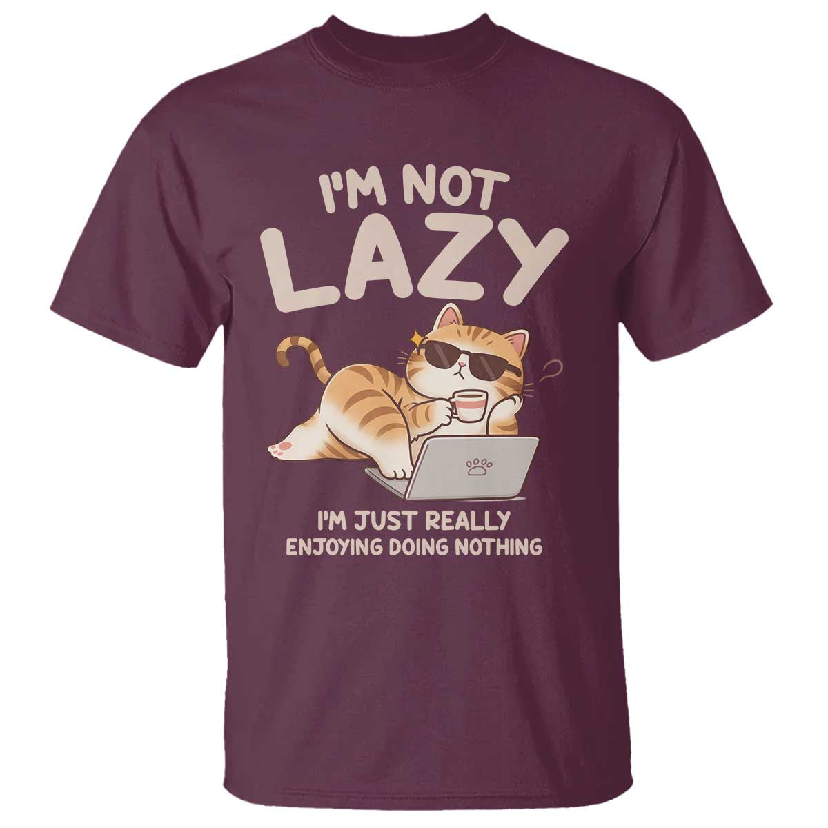 Funny Lazy Cat T Shirt I'm Not Lazy I'm Just Really Enjoying Doing Nothing - Wonder Print Shop
